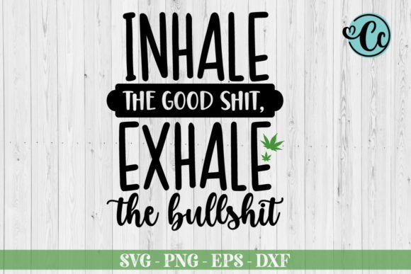 Inhale the Good Shit, Exhale the Bullshi